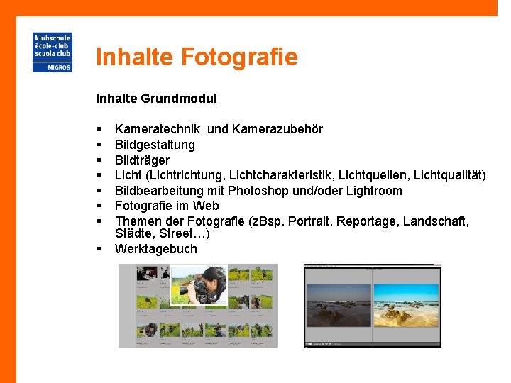 Inhalte Fotografie Inhalte Grundmodul § § § § Kameratechnik und Kamerazubehör Bildgestaltung Bildträger Licht