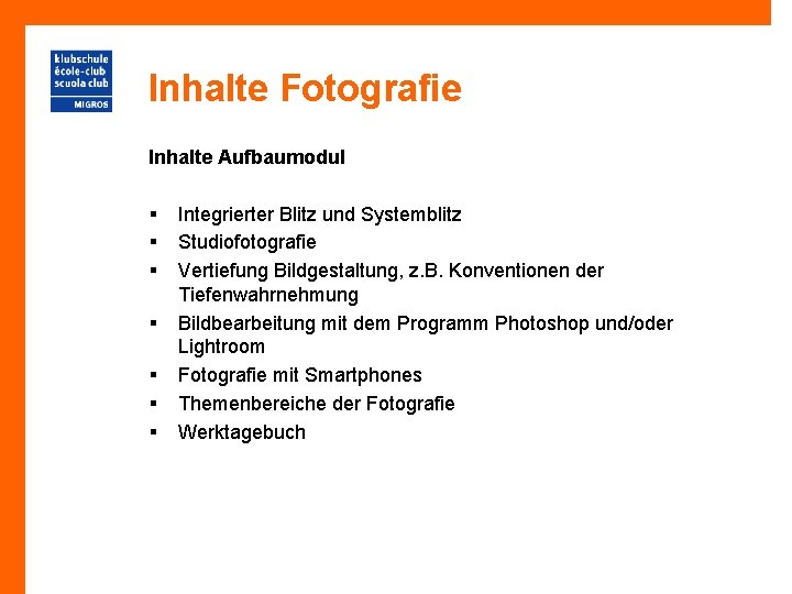 Inhalte Fotografie Inhalte Aufbaumodul § § § § Integrierter Blitz und Systemblitz Studiofotografie Vertiefung