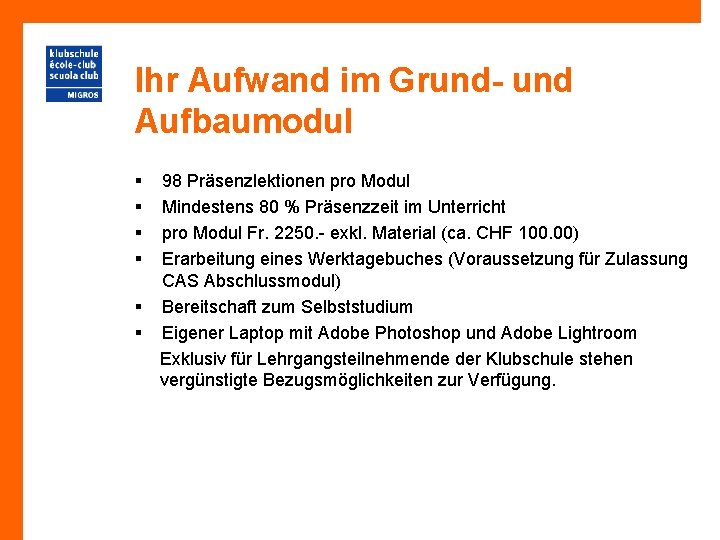 Ihr Aufwand im Grund- und Aufbaumodul § § § 98 Präsenzlektionen pro Modul Mindestens