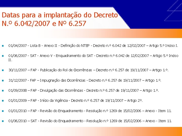 Datas para a implantação do Decreto N. º 6. 042/2007 e Nº 6. 257