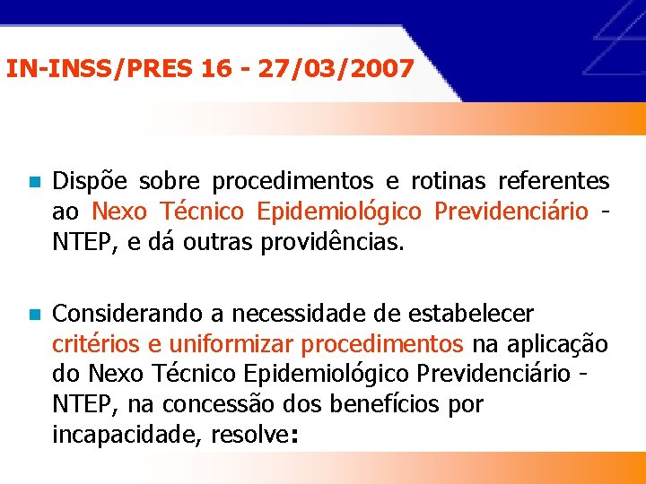 IN-INSS/PRES 16 - 27/03/2007 n Dispõe sobre procedimentos e rotinas referentes ao Nexo Técnico