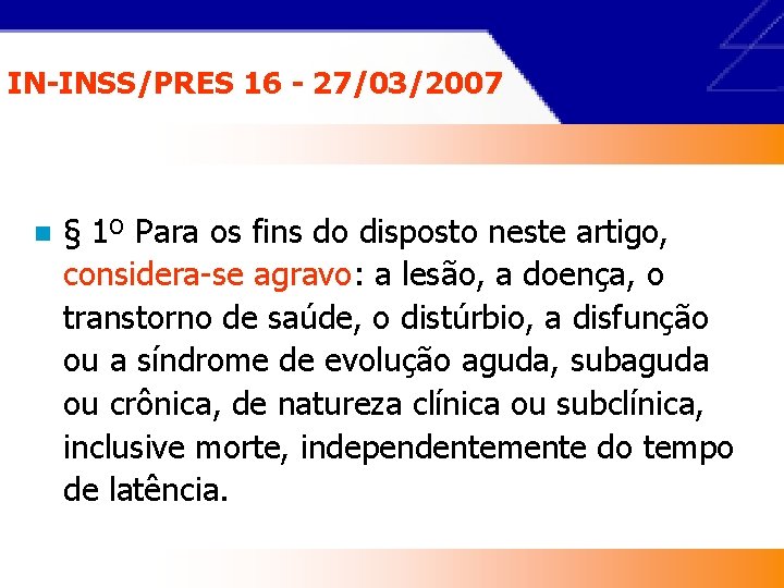 IN-INSS/PRES 16 - 27/03/2007 n § 1º Para os fins do disposto neste artigo,