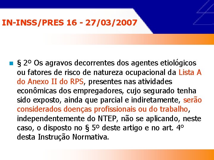 IN-INSS/PRES 16 - 27/03/2007 n § 2º Os agravos decorrentes dos agentes etiológicos ou