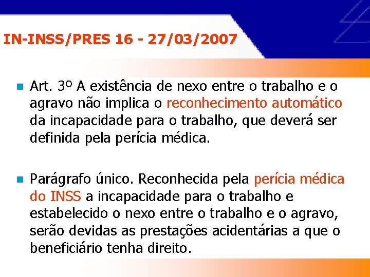 IN-INSS/PRES 16 - 27/03/2007 n Art. 3º A existência de nexo entre o trabalho