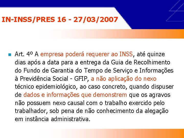 IN-INSS/PRES 16 - 27/03/2007 n Art. 4º A empresa poderá requerer ao INSS, até