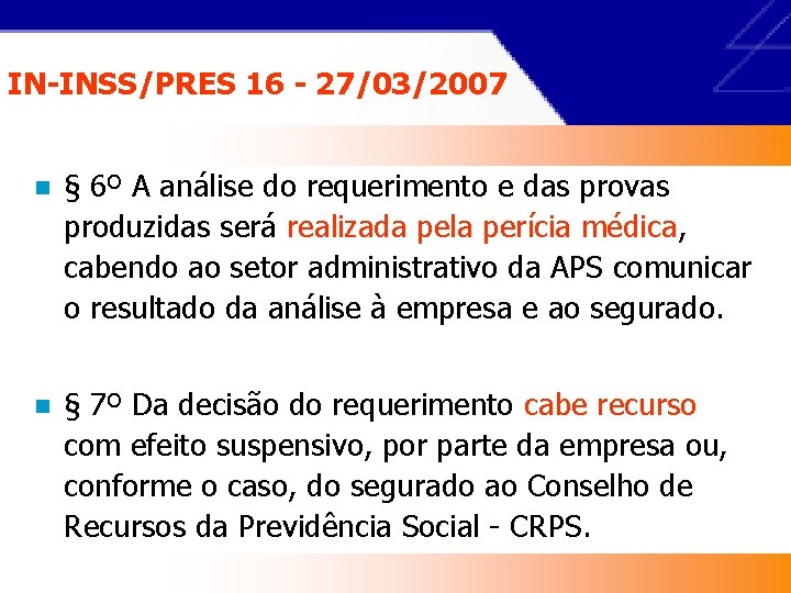 IN-INSS/PRES 16 - 27/03/2007 n § 6º A análise do requerimento e das provas