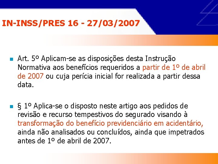 IN-INSS/PRES 16 - 27/03/2007 n Art. 5º Aplicam-se as disposições desta Instrução Normativa aos