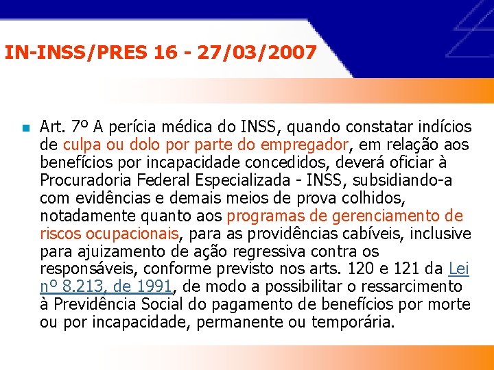 IN-INSS/PRES 16 - 27/03/2007 n Art. 7º A perícia médica do INSS, quando constatar