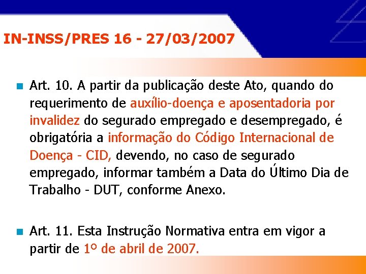 IN-INSS/PRES 16 - 27/03/2007 n Art. 10. A partir da publicação deste Ato, quando