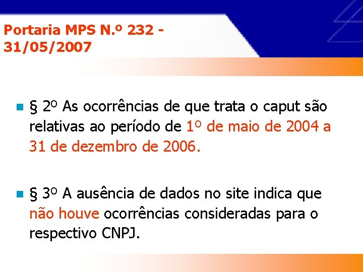 Portaria MPS N. º 232 31/05/2007 n § 2º As ocorrências de que trata