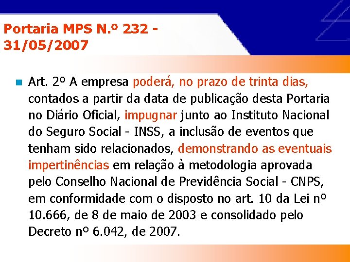 Portaria MPS N. º 232 31/05/2007 n Art. 2º A empresa poderá, no prazo