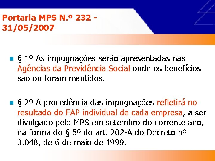 Portaria MPS N. º 232 31/05/2007 n § 1º As impugnações serão apresentadas nas