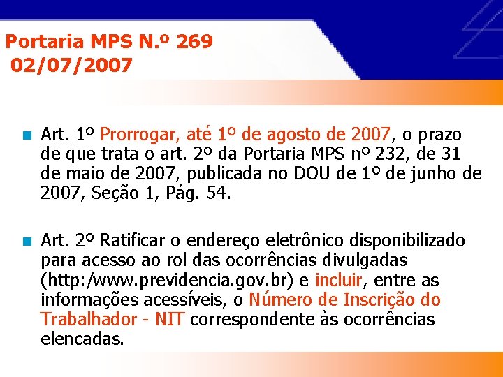 Portaria MPS N. º 269 02/07/2007 n Art. 1º Prorrogar, até 1º de agosto