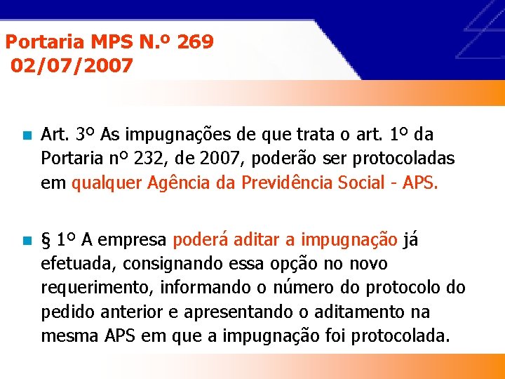 Portaria MPS N. º 269 02/07/2007 n Art. 3º As impugnações de que trata