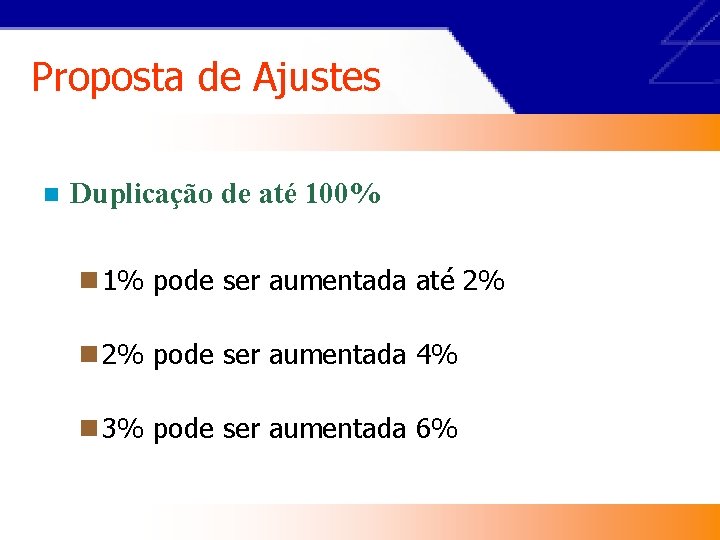 Proposta de Ajustes n Duplicação de até 100% n 1% pode ser aumentada até