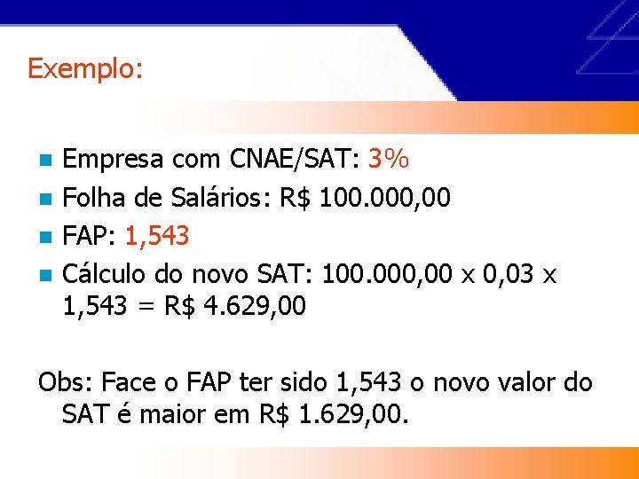 Exemplo: n n Empresa com CNAE/SAT: 3% Folha de Salários: R$ 100. 000, 00