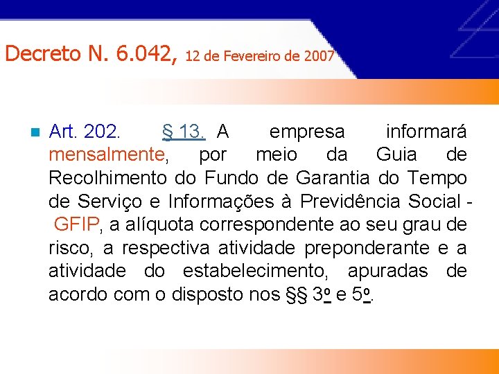 Decreto N. 6. 042, n 12 de Fevereiro de 2007 Art. 202. § 13.