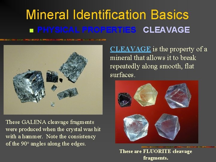 Mineral Identification Basics n PHYSICAL PROPERTIES CLEAVAGE is the property of a mineral that