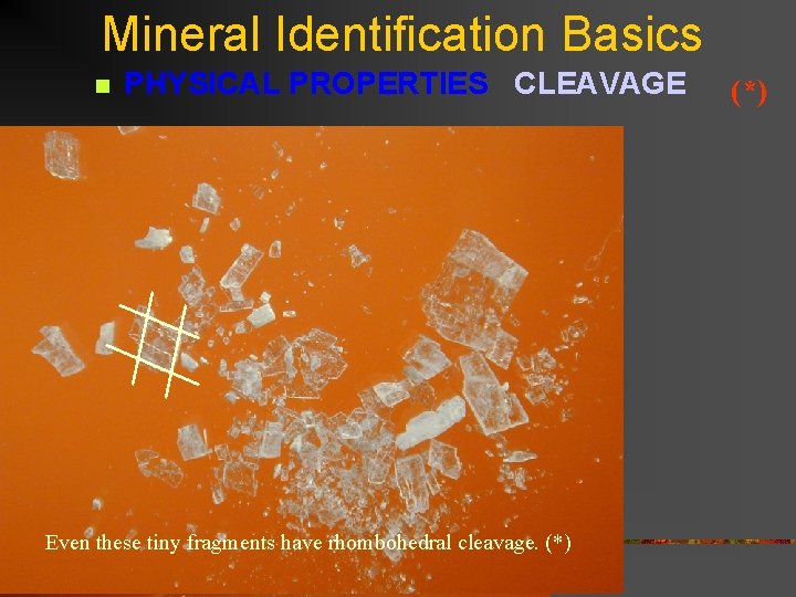 Mineral Identification Basics n PHYSICAL PROPERTIES CLEAVAGE Rhombohedral Cleavage - 3 directions CALCITE Even