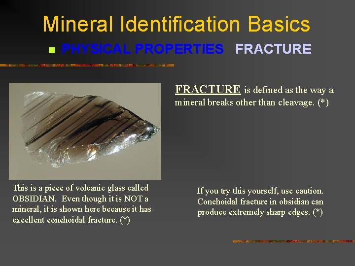 Mineral Identification Basics n PHYSICAL PROPERTIES FRACTURE is defined as the way a mineral