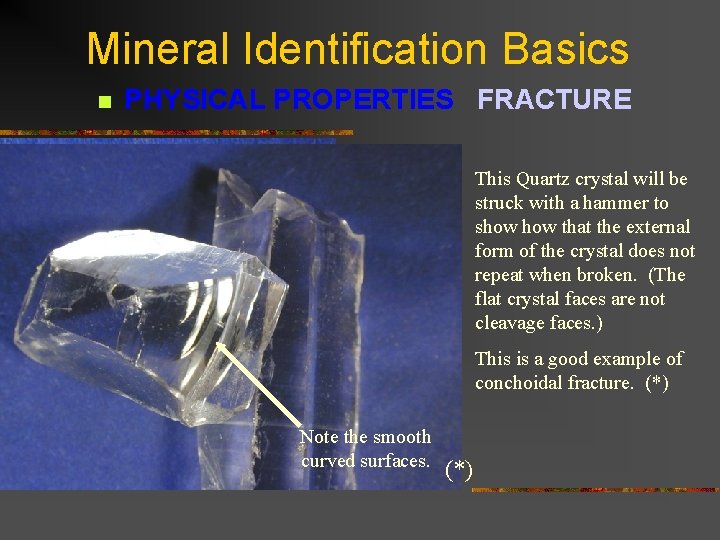 Mineral Identification Basics n PHYSICAL PROPERTIES FRACTURE This Quartz crystal will be struck with