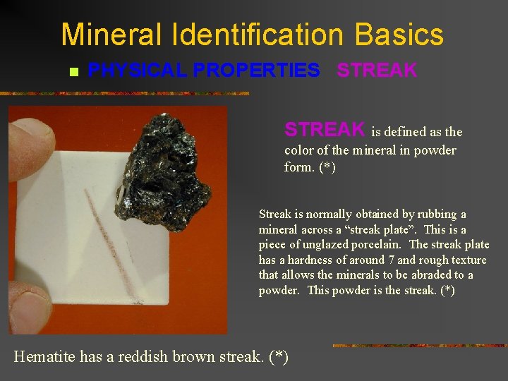 Mineral Identification Basics n PHYSICAL PROPERTIES STREAK is defined as the color of the