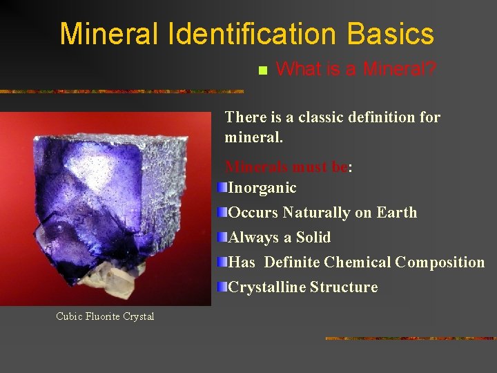 Mineral Identification Basics n What is a Mineral? There is a classic definition for