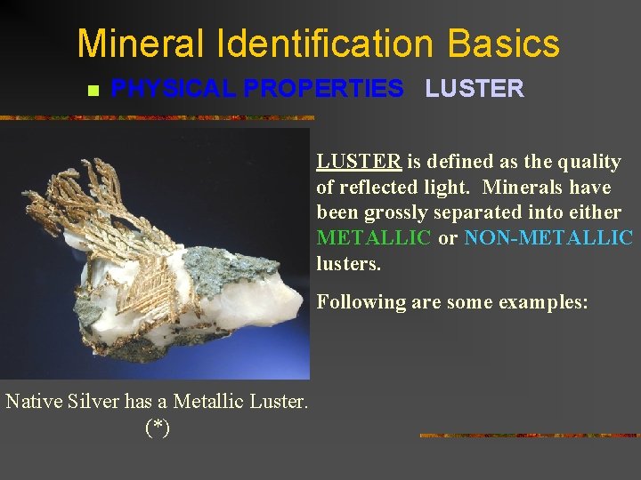 Mineral Identification Basics n PHYSICAL PROPERTIES LUSTER is defined as the quality of reflected