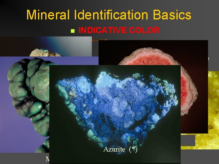 Mineral Identification Basics n INDICATIVE COLOR Some minerals do have a certain color associated