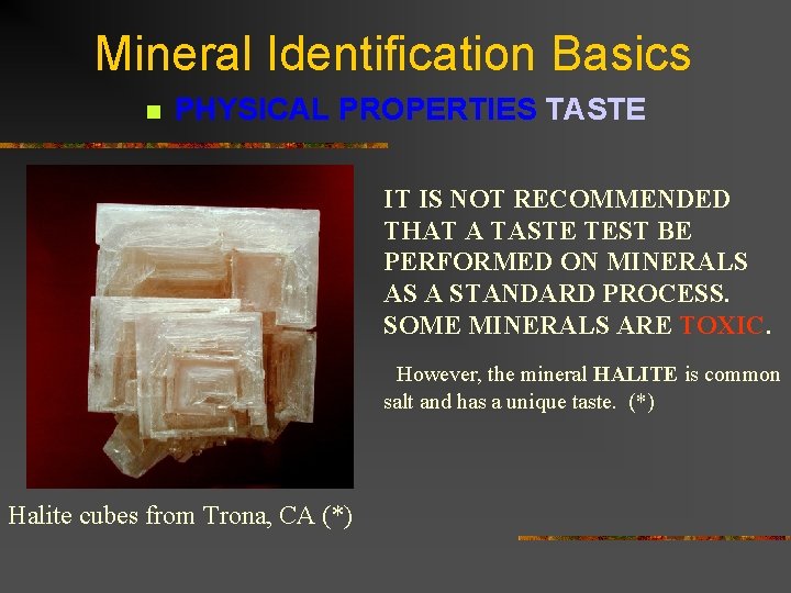 Mineral Identification Basics n PHYSICAL PROPERTIES TASTE IT IS NOT RECOMMENDED THAT A TASTE