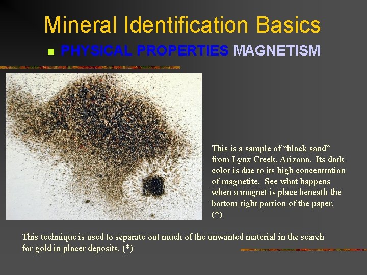 Mineral Identification Basics n PHYSICAL PROPERTIES MAGNETISM This is a sample of “black sand”