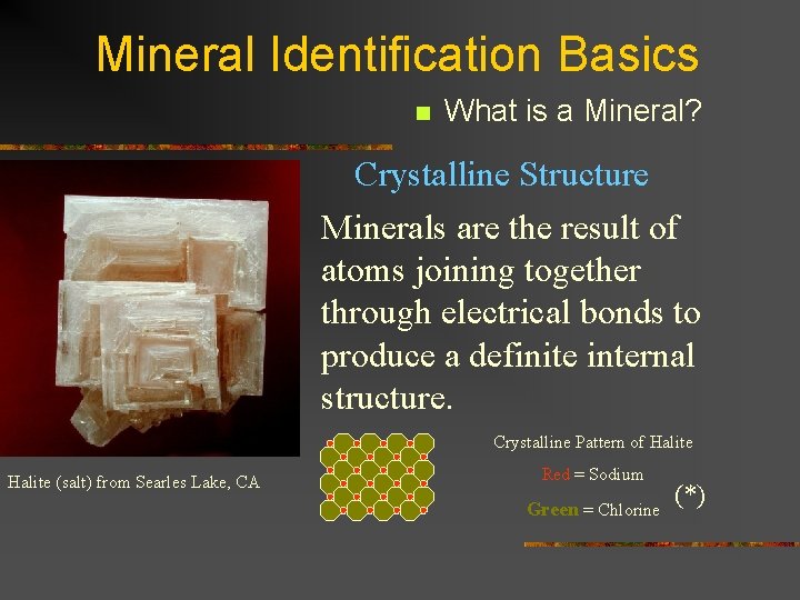 Mineral Identification Basics n What is a Mineral? Crystalline Structure Minerals are the result