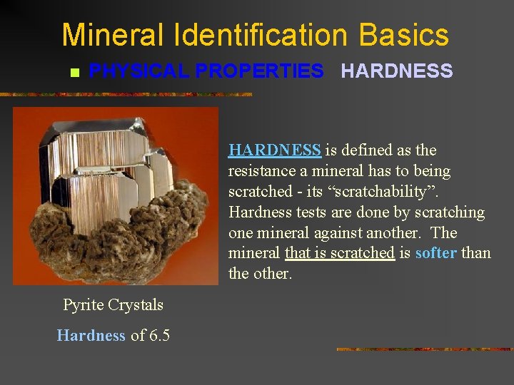 Mineral Identification Basics n PHYSICAL PROPERTIES HARDNESS is defined as the resistance a mineral