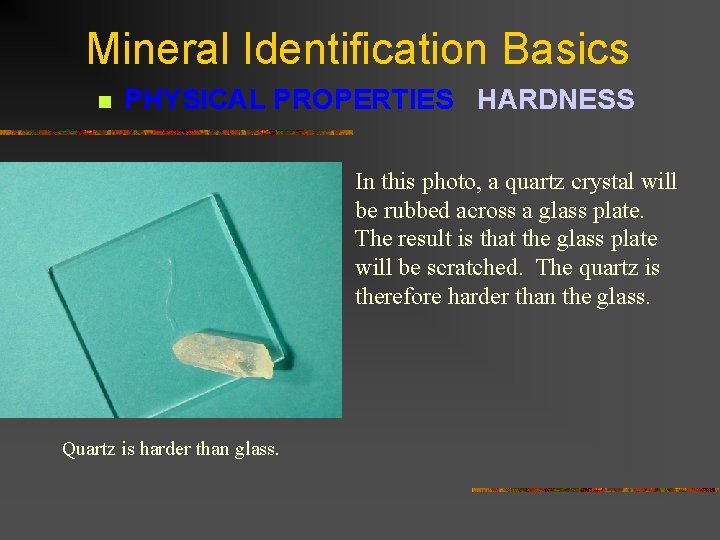 Mineral Identification Basics n PHYSICAL PROPERTIES HARDNESS In this photo, a quartz crystal will