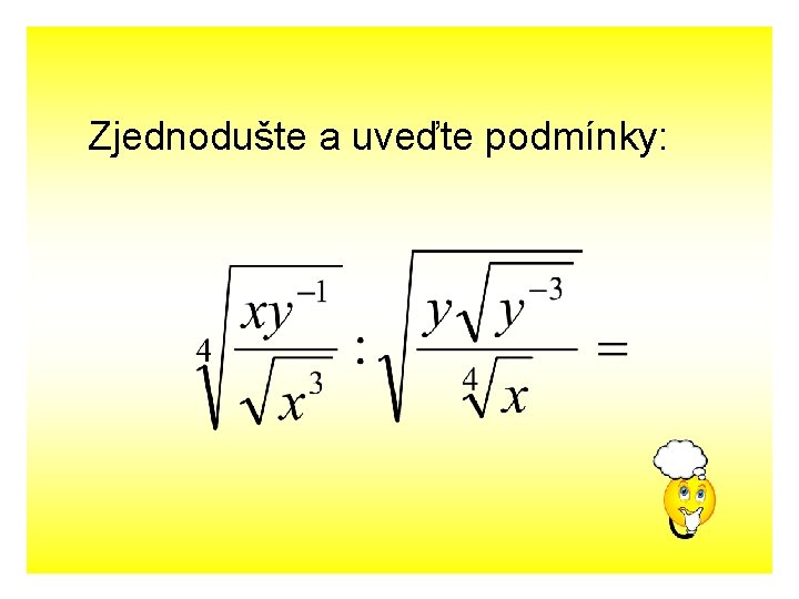 Zjednodušte a uveďte podmínky: 