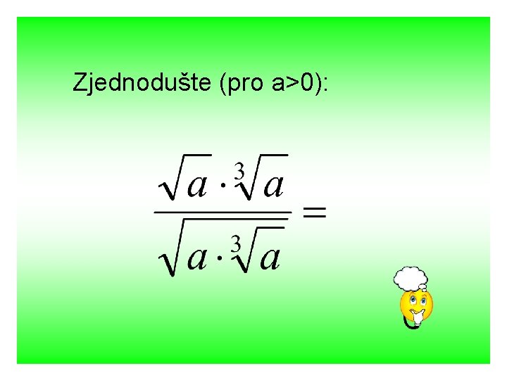 Zjednodušte (pro a>0): 