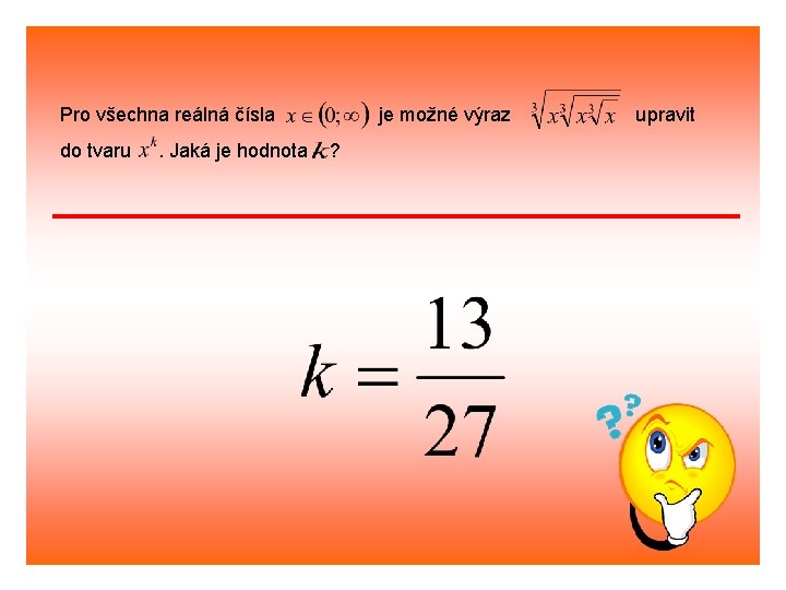 Pro všechna reálná čísla do tvaru . Jaká je hodnota je možné výraz ?