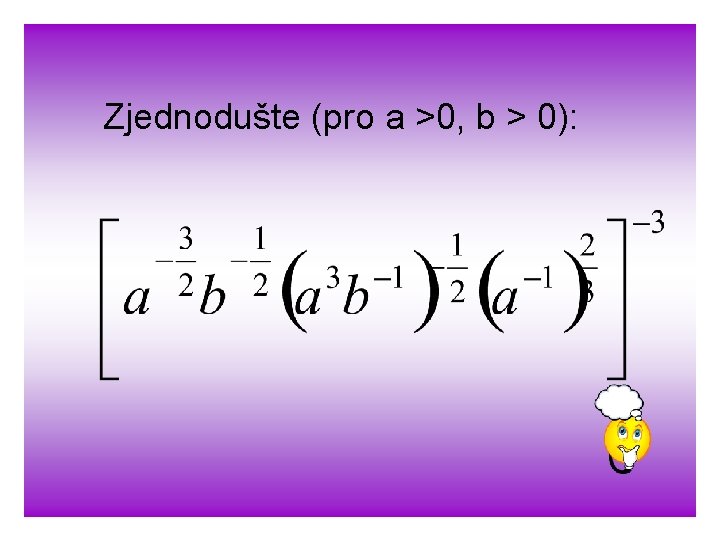 Zjednodušte (pro a >0, b > 0): 