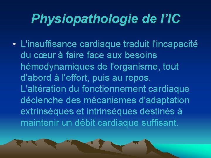Physiopathologie de l’IC • L'insuffisance cardiaque traduit l'incapacité du cœur à faire face aux