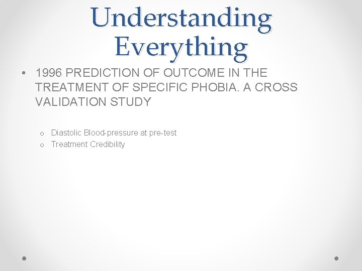 Understanding Everything • 1996 PREDICTION OF OUTCOME IN THE TREATMENT OF SPECIFIC PHOBIA. A