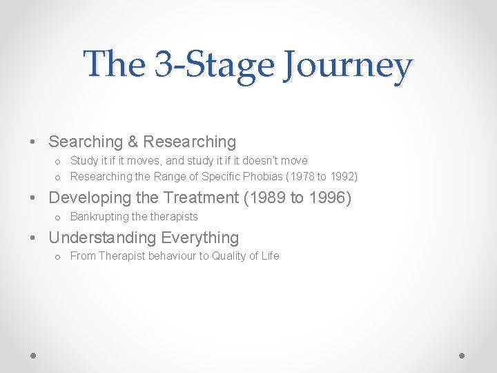 The 3 -Stage Journey • Searching & Researching o Study it if it moves,