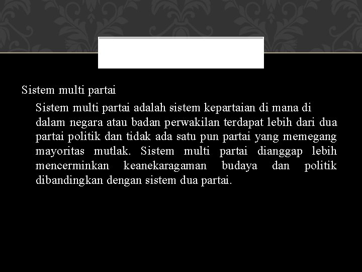 Sistem multi partai adalah sistem kepartaian di mana di dalam negara atau badan perwakilan