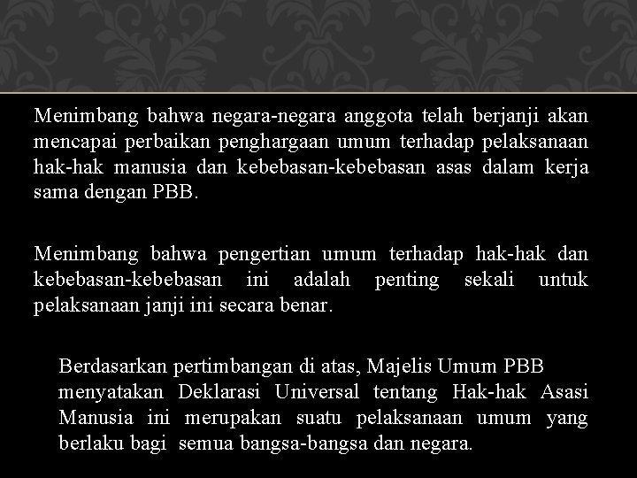 Menimbang bahwa negara-negara anggota telah berjanji akan mencapai perbaikan penghargaan umum terhadap pelaksanaan hak-hak