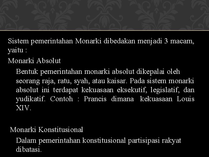 Sistem pemerintahan Monarki dibedakan menjadi 3 macam, yaitu : Monarki Absolut Bentuk pemerintahan monarki