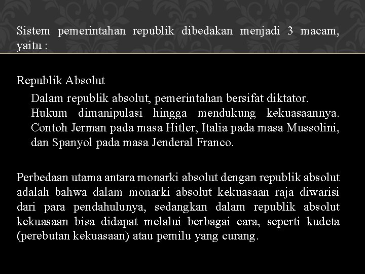 Sistem pemerintahan republik dibedakan menjadi 3 macam, yaitu : Republik Absolut Dalam republik absolut,