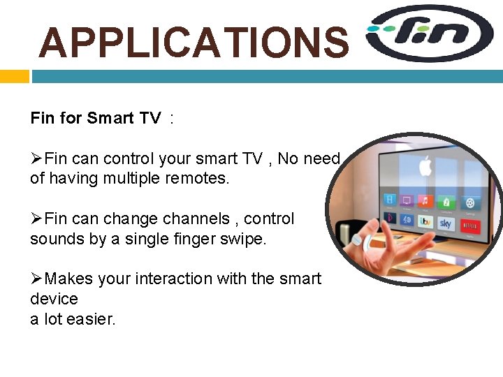 APPLICATIONS Fin for Smart TV : ØFin can control your smart TV , No