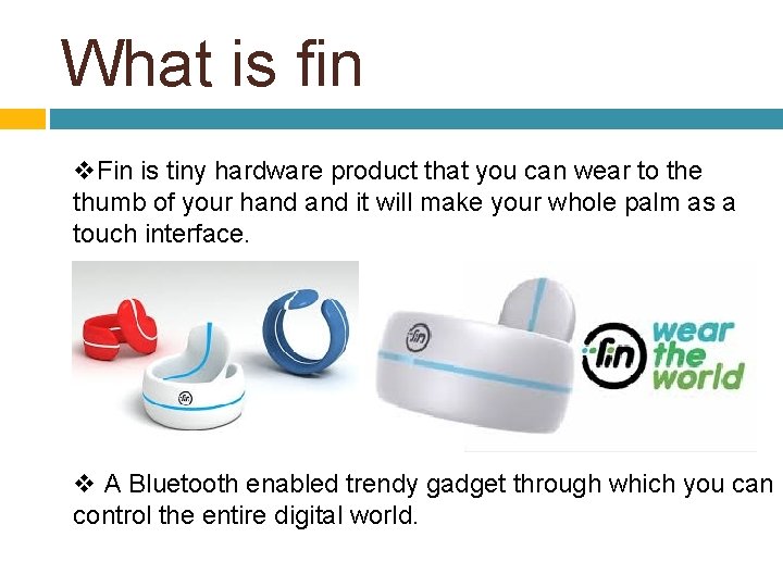 What is fin v. Fin is tiny hardware product that you can wear to