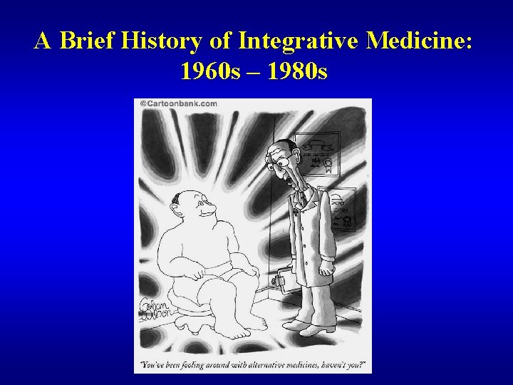 A Brief History of Integrative Medicine: 1960 s – 1980 s 