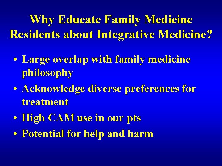 Why Educate Family Medicine Residents about Integrative Medicine? • Large overlap with family medicine