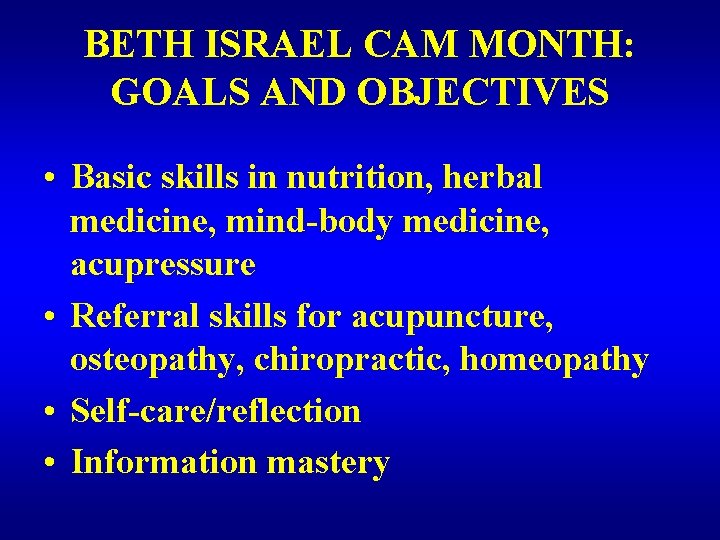 BETH ISRAEL CAM MONTH: GOALS AND OBJECTIVES • Basic skills in nutrition, herbal medicine,